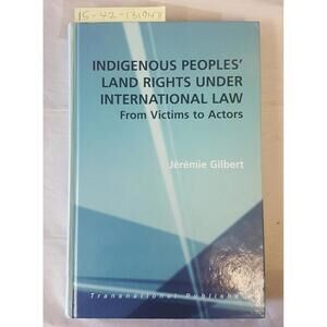 INDIGENOUS PEOPLES' LAND RIGHTS UNDER INTERNATIONAL LAW From Victims to Actors